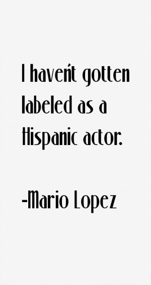haven't gotten labeled as a Hispanic actor.”