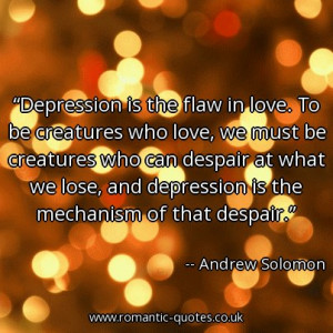 depression-is-the-flaw-in-love-to-be-creatures-who-love-we-must-be ...