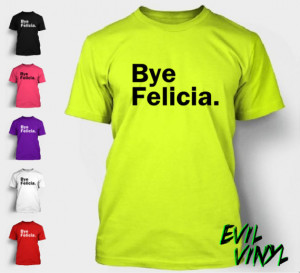 Bye Felicia T-Shirt Funny Quote Meme Friday Ice Cube Los Angeles ...