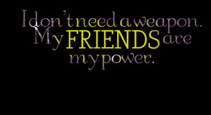 Quotes Picture: i don't need a beeeeeep my friends are my power