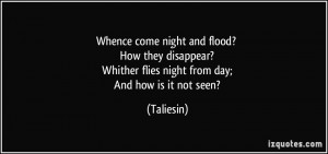 come night and flood? How they disappear? Whither flies night from day ...