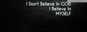 Don't Believe In GOD I Believe In Profile Facebook Covers