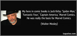 ... Marvel Comics. He was really the basis for Marvel Comics. - Walter