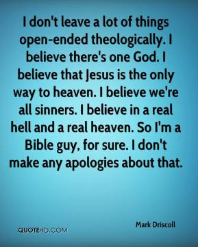 Mark Driscoll - I don't leave a lot of things open-ended theologically ...