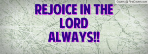 Rejoice In The LORD Always Profile Facebook Covers