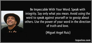 Be Impeccable With Your Word. Speak with integrity. Say only what you ...