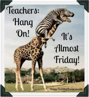 Teachers: Hang On! It's Almost Friday!