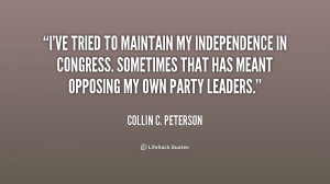 ve tried to maintain my independence in Congress. Sometimes that has ...
