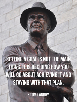 Setting a goal is not the main thing. It is deciding how you will go ...