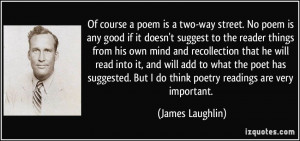 ... . But I do think poetry readings are very important. - James Laughlin