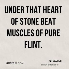 Sid Waddell - Under that heart of stone beat muscles of pure flint.