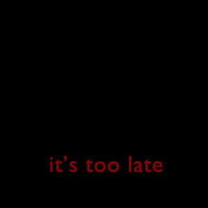 Before its too late Quotes
