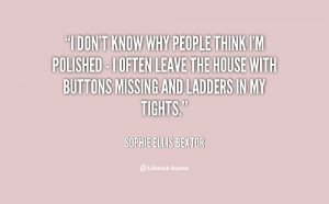 quote-Sophie-Ellis-Bextor-i-dont-know-why-people-think-im-1-150695_1 ...