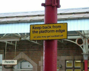... platform sign - keep back from the edge or you may get sucked off