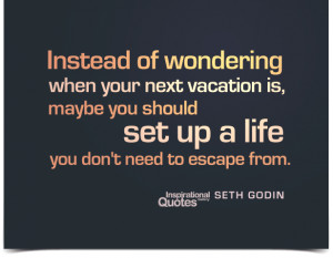 Instead of wondering when your next vacation is, maybe you should set ...