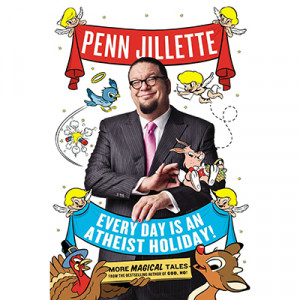 Penn Jillette – Every Day Is An Atheist Holiday!