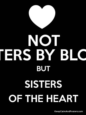 NOT SISTERS BY BLOOD BUT SISTERS OF THE HEART Poster