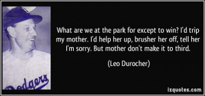 ... her off, tell her I'm sorry. But mother don't make it to third. - Leo