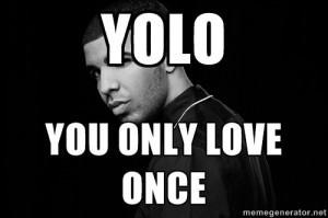 Drake quotes - YOLO You Only Love Once