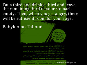 Babylonian Talmud - quote -- Eat a third and drink a third and leave ...