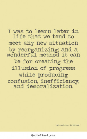 Detronius Arbiter Quotes - I was to learn later in life that we tend ...