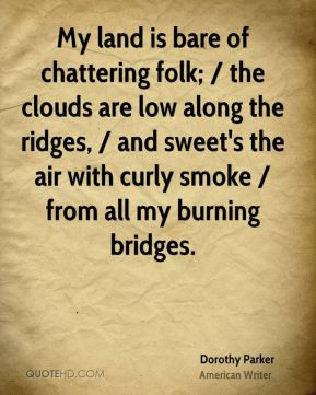 Dorothy Parker - My land is bare of chattering folk; / the clouds are ...