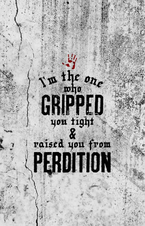 ... from perdition.'' / Supernatural Quotes Series, Supernatural Quotes