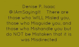 Denise P. Isaac ‏@IAmSayingItThere are those who WILL Misled you,...