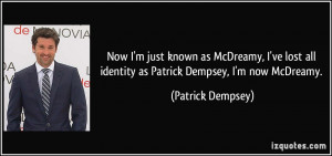 Now I'm just known as McDreamy, I've lost all identity as Patrick ...