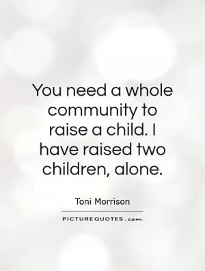 to raise a child I have raised two children alone Picture Quote 1