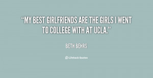 My best girlfriends are the girls I went to college with at UCLA ...