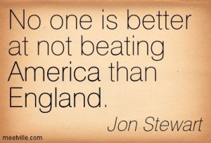 No One Is Better At Not Beating America Than England - America Quote
