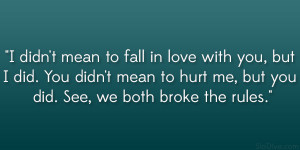 mean to fall in love with you, but I did. You didn’t mean to hurt ...
