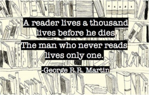 ... thousand lives before he dies. The man who never reads lives only one