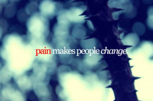 Pain makes people change.