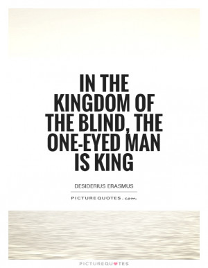Quotes King Quotes Blind Quotes Desiderius Erasmus Quotes Kingdom ...