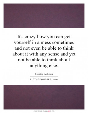 It's crazy how you can get yourself in a mess sometimes and not even ...