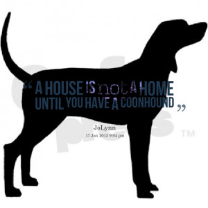 Quotes Picture: a house is not a home until you have a beeeeeephound