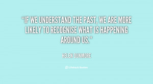 If we understand the past, we are more likely to recognise what is ...