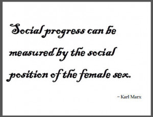 ... progress can be measured by the social position of the female sex