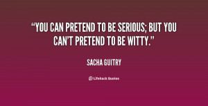 quote-Sacha-Guitry-you-can-pretend-to-be-serious-but-52238.png