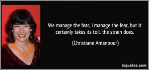 We manage the fear, I manage the fear, but it certainly takes its toll ...