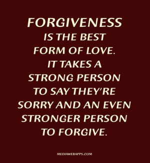Forgiveness is the best form of love.
