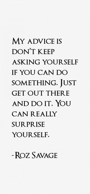 My advice is don't keep asking yourself if you can do something. Just ...