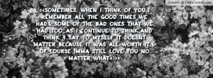 Sometimes, when I think of you..I remember all the good times we ...