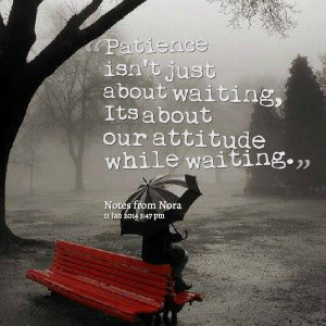 Quotes Picture: patience isn't just about waiting, its about our ...