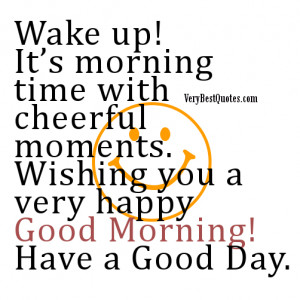 Wake up! It’s morning time with cheerful moments. Wishing you a very ...