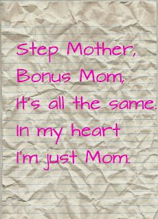 ... Mother, Bonus Mom, it's all the same. In my heart I'm just Mom. More