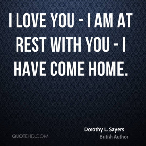 ... sayers-author-quote-i-love-you-i-am-at-rest-with-you-i-have.jpg