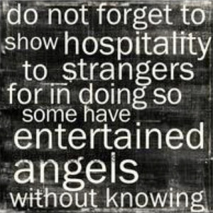 ... strangers: for thereby some have entertained angels unawares. (KJV